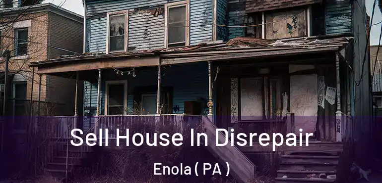  Sell House In Disrepair Enola ( PA )