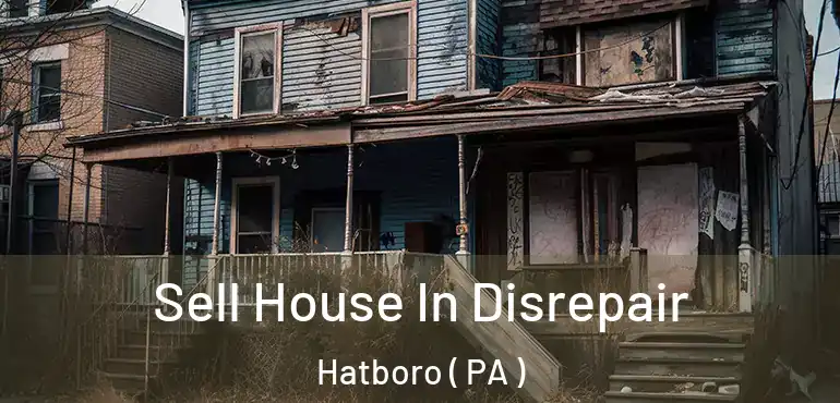  Sell House In Disrepair Hatboro ( PA )