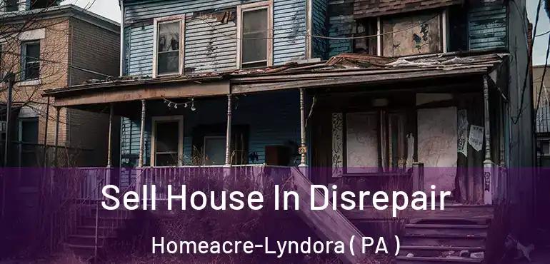  Sell House In Disrepair Homeacre-Lyndora ( PA )