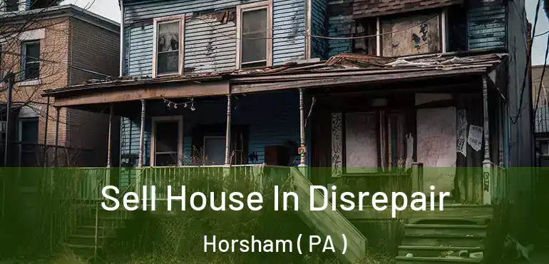  Sell House In Disrepair Horsham ( PA )