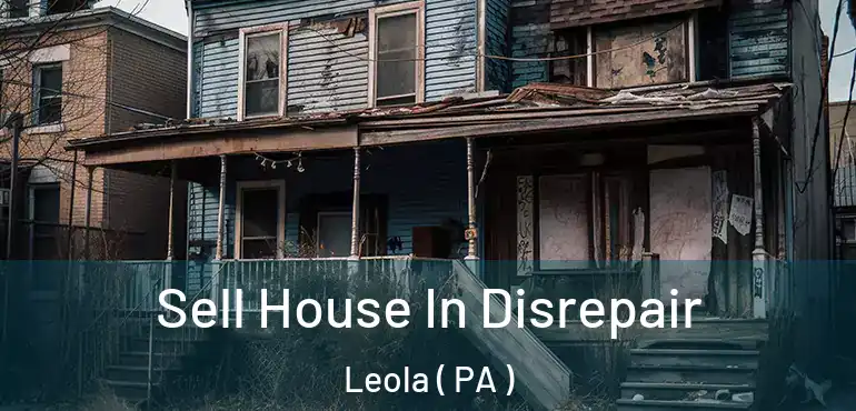  Sell House In Disrepair Leola ( PA )