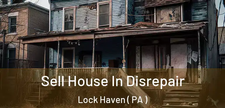  Sell House In Disrepair Lock Haven ( PA )