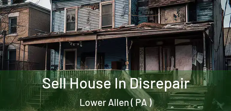  Sell House In Disrepair Lower Allen ( PA )