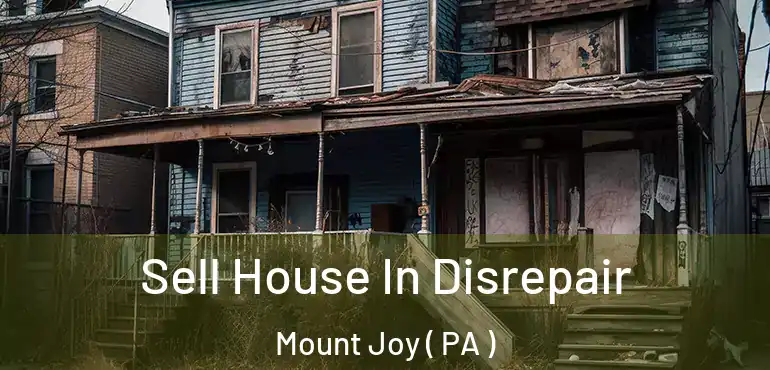  Sell House In Disrepair Mount Joy ( PA )