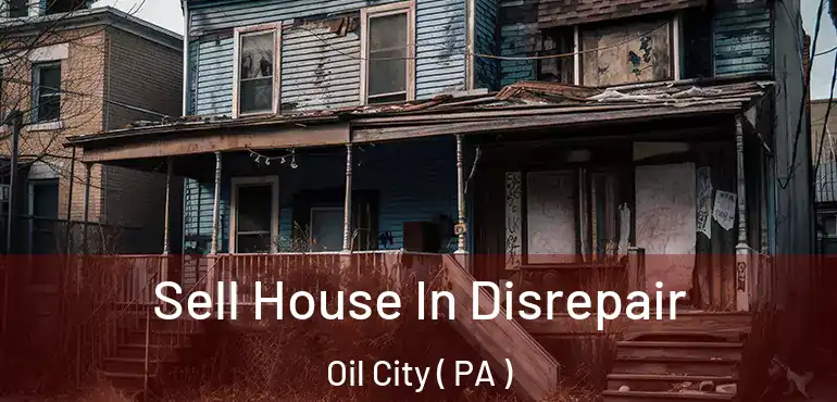  Sell House In Disrepair Oil City ( PA )