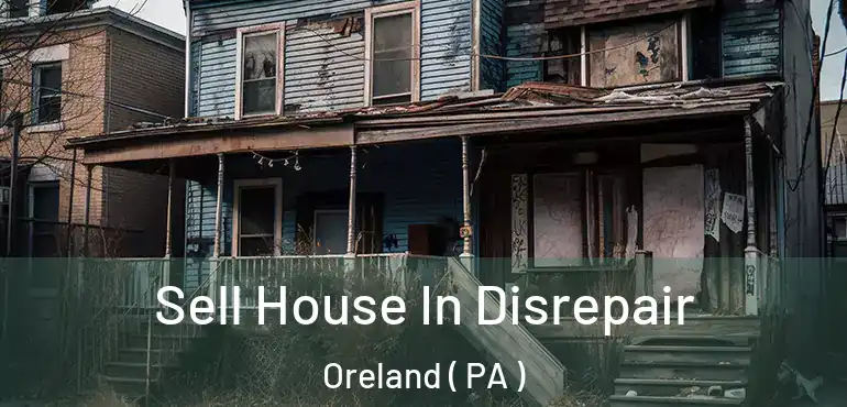  Sell House In Disrepair Oreland ( PA )