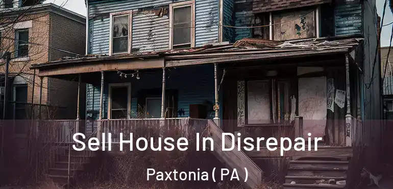  Sell House In Disrepair Paxtonia ( PA )