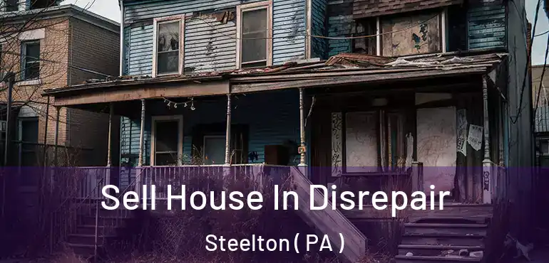 Sell House In Disrepair Steelton ( PA )