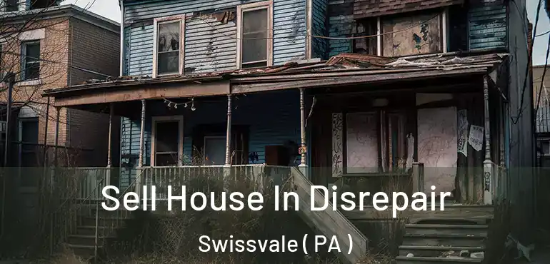  Sell House In Disrepair Swissvale ( PA )