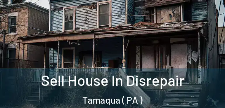  Sell House In Disrepair Tamaqua ( PA )