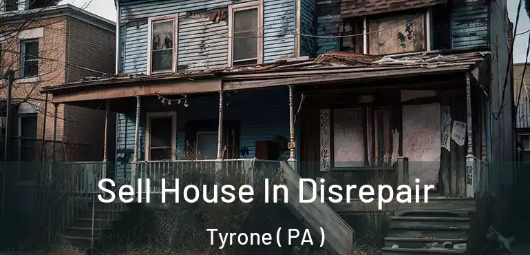  Sell House In Disrepair Tyrone ( PA )