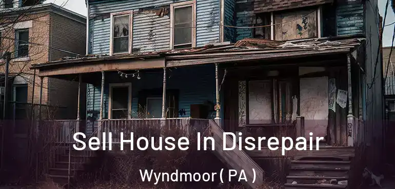  Sell House In Disrepair Wyndmoor ( PA )
