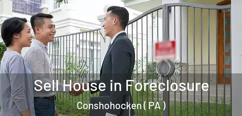  Sell House in Foreclosure Conshohocken ( PA )
