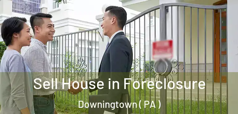  Sell House in Foreclosure Downingtown ( PA )