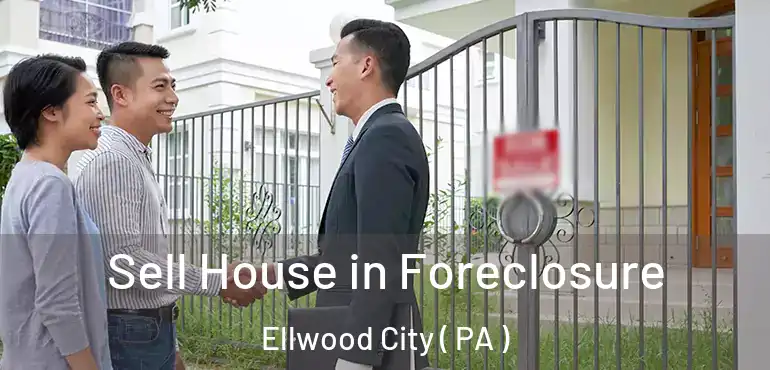  Sell House in Foreclosure Ellwood City ( PA )