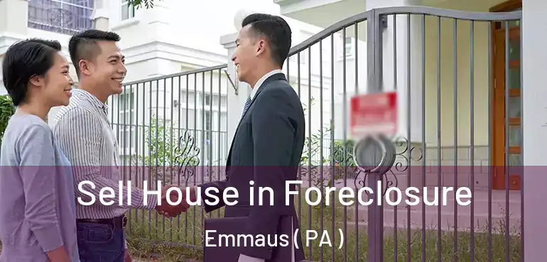  Sell House in Foreclosure Emmaus ( PA )