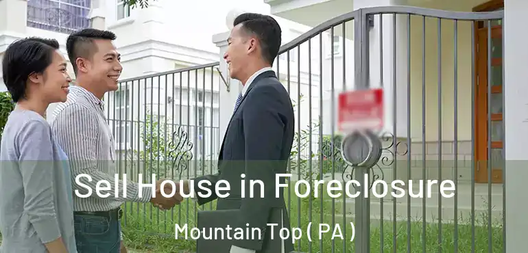  Sell House in Foreclosure Mountain Top ( PA )
