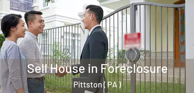  Sell House in Foreclosure Pittston ( PA )