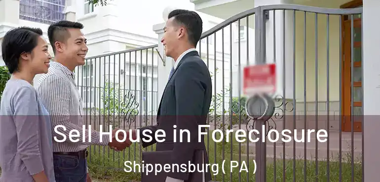  Sell House in Foreclosure Shippensburg ( PA )