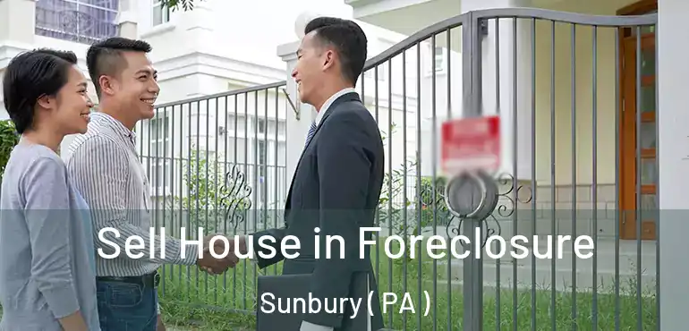  Sell House in Foreclosure Sunbury ( PA )