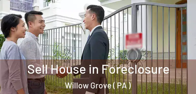  Sell House in Foreclosure Willow Grove ( PA )