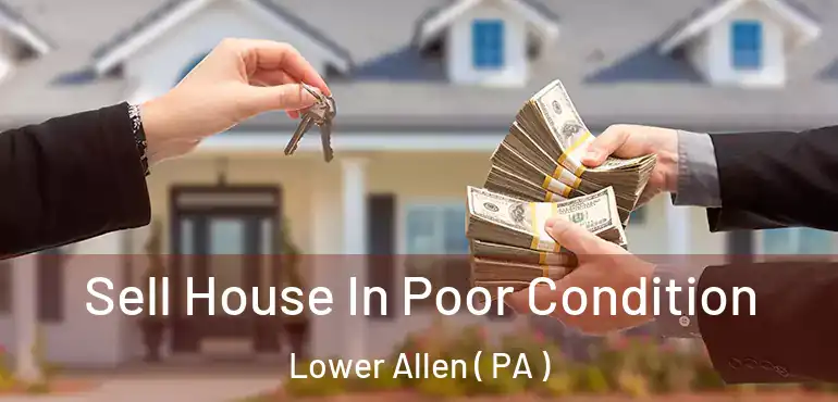  Sell House In Poor Condition Lower Allen ( PA )