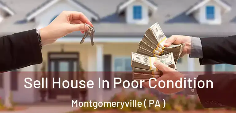  Sell House In Poor Condition Montgomeryville ( PA )