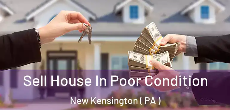  Sell House In Poor Condition New Kensington ( PA )