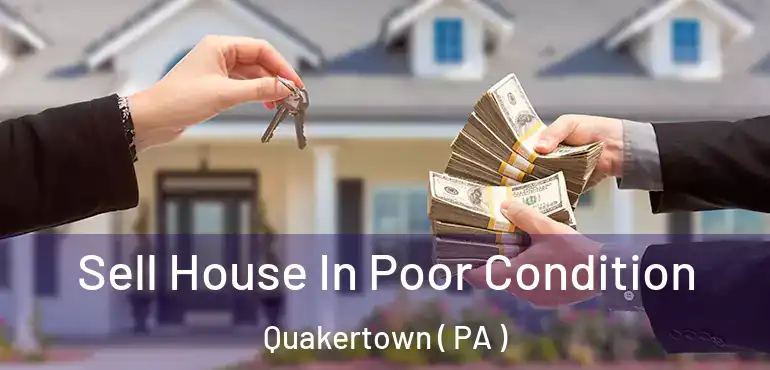  Sell House In Poor Condition Quakertown ( PA )