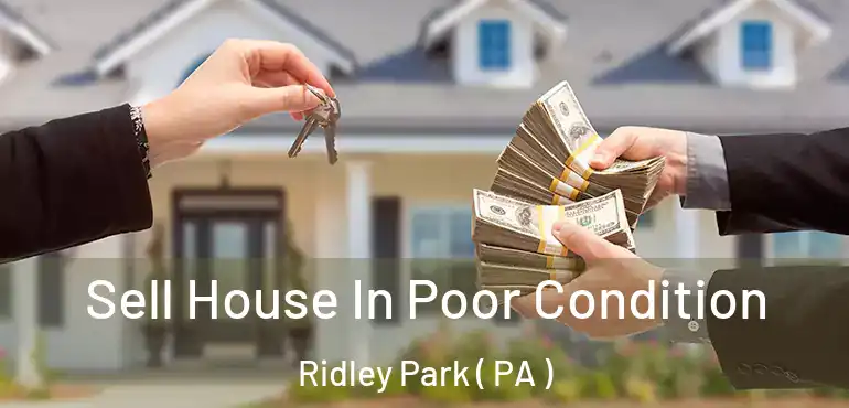  Sell House In Poor Condition Ridley Park ( PA )