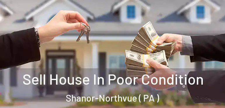  Sell House In Poor Condition Shanor-Northvue ( PA )