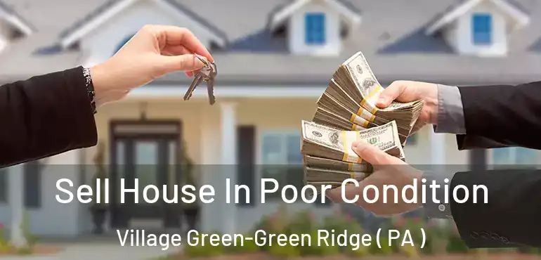  Sell House In Poor Condition Village Green-Green Ridge ( PA )