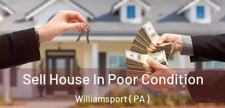  Sell House In Poor Condition Williamsport ( PA )