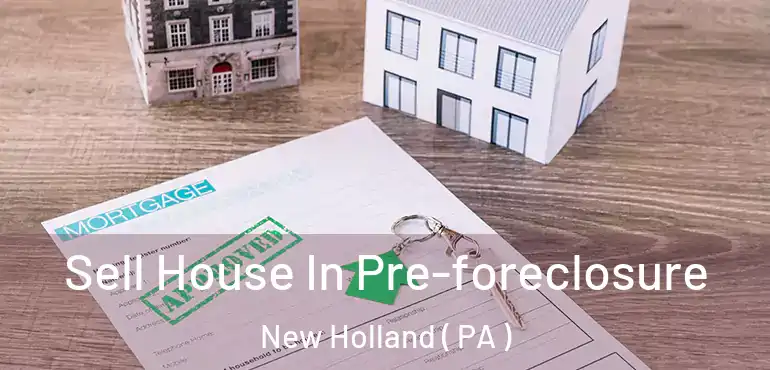  Sell House In Pre-foreclosure New Holland ( PA )