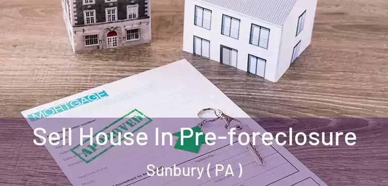  Sell House In Pre-foreclosure Sunbury ( PA )