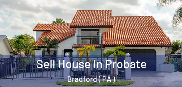  Sell House In Probate Bradford ( PA )