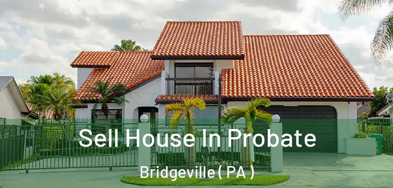  Sell House In Probate Bridgeville ( PA )