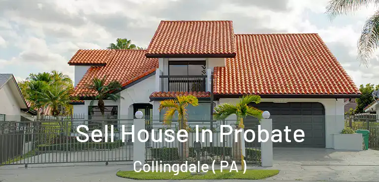  Sell House In Probate Collingdale ( PA )
