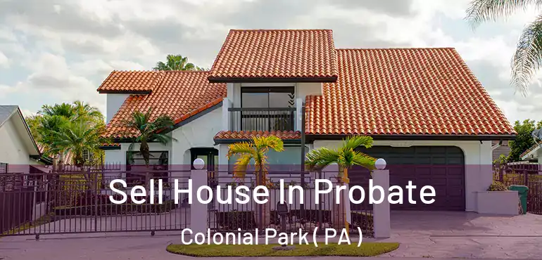  Sell House In Probate Colonial Park ( PA )