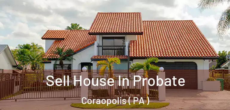  Sell House In Probate Coraopolis ( PA )