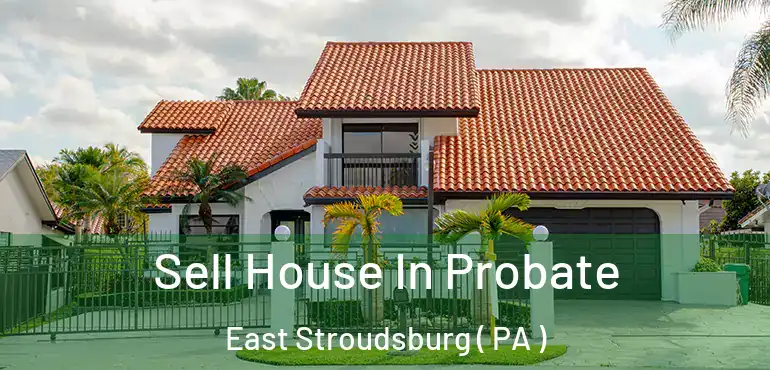  Sell House In Probate East Stroudsburg ( PA )