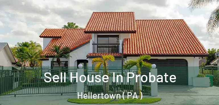  Sell House In Probate Hellertown ( PA )