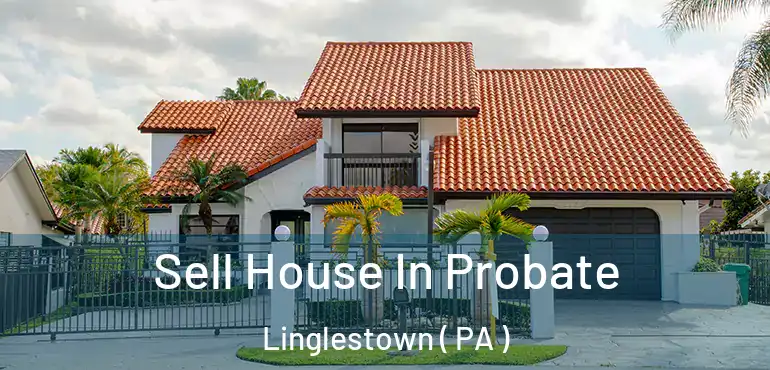  Sell House In Probate Linglestown ( PA )