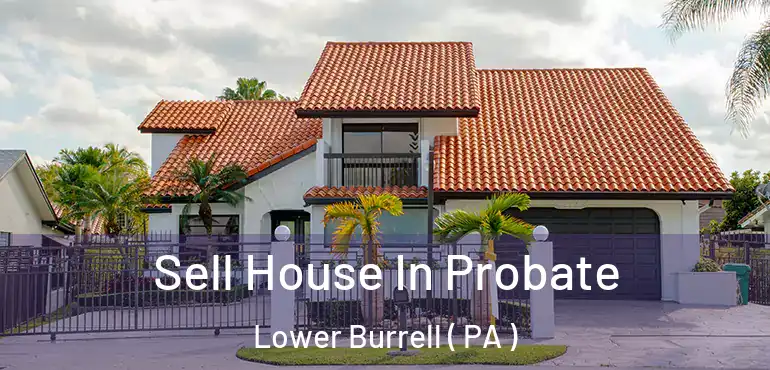  Sell House In Probate Lower Burrell ( PA )