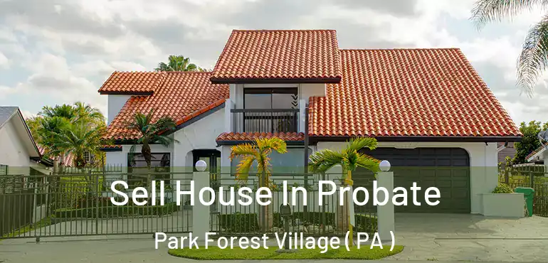  Sell House In Probate Park Forest Village ( PA )