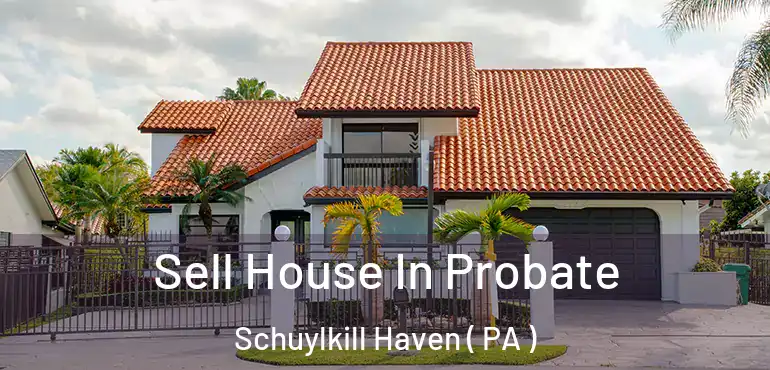  Sell House In Probate Schuylkill Haven ( PA )