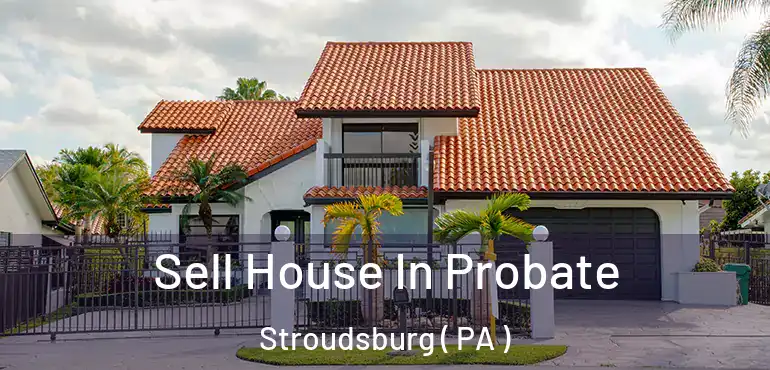  Sell House In Probate Stroudsburg ( PA )