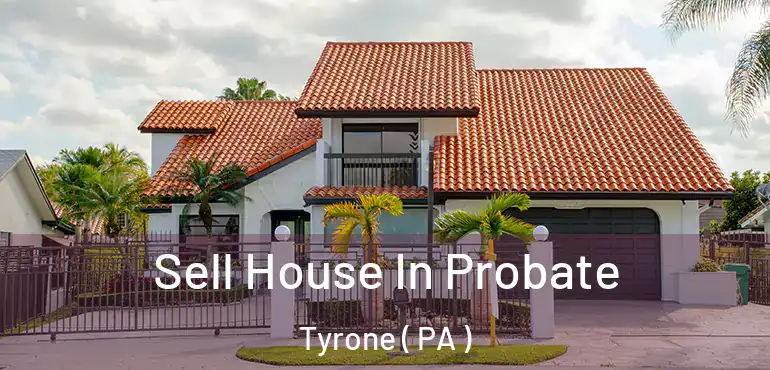  Sell House In Probate Tyrone ( PA )