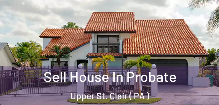 Sell House In Probate Upper St. Clair ( PA )