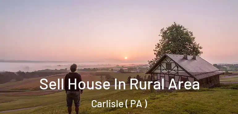  Sell House In Rural Area Carlisle ( PA )